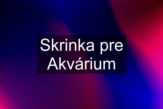 Skrinka pre Akvárium