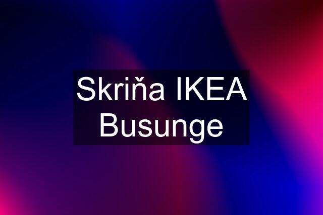 Skriňa IKEA Busunge