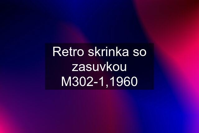 Retro skrinka so zasuvkou M302-1,1960