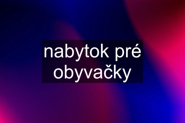 nabytok pré obyvačky