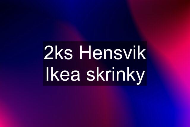 2ks Hensvik Ikea skrinky