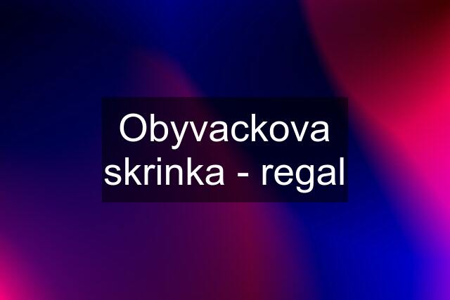 Obyvackova skrinka - regal