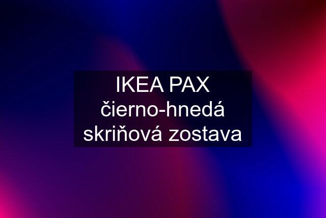 IKEA PAX čierno-hnedá skriňová zostava