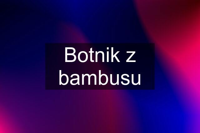 Botnik z bambusu