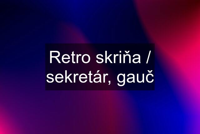 Retro skriňa / sekretár, gauč