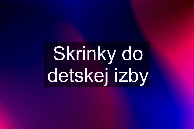 Skrinky do detskej izby