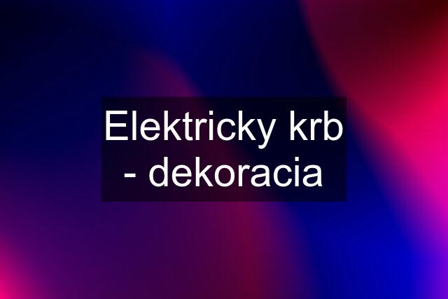 Elektricky krb - dekoracia