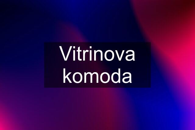 Vitrinova komoda