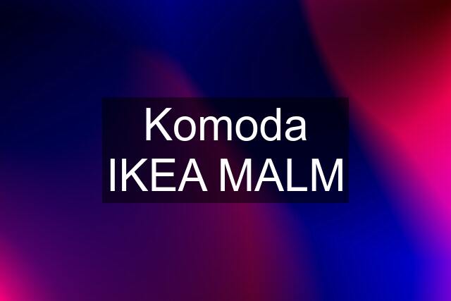 Komoda IKEA MALM