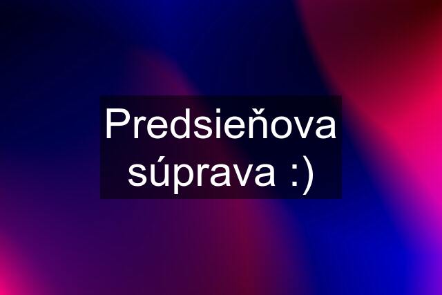 Predsieňova súprava :)