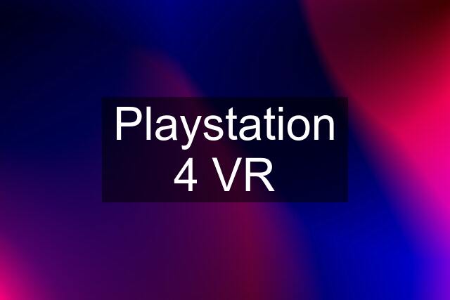 Playstation 4 VR