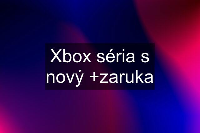 Xbox séria s nový +zaruka