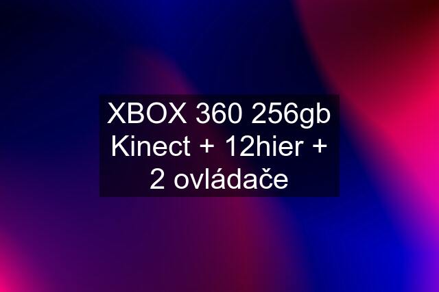 XBOX 360 256gb Kinect + 12hier + 2 ovládače