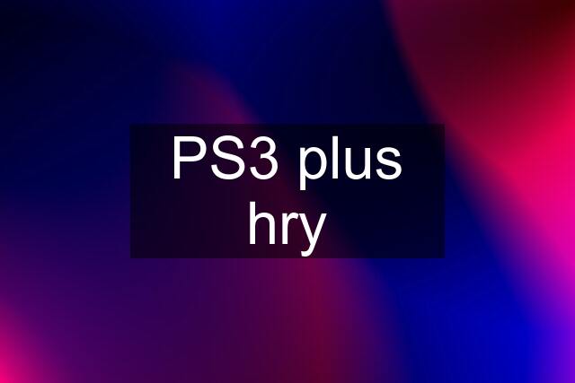 PS3 plus hry