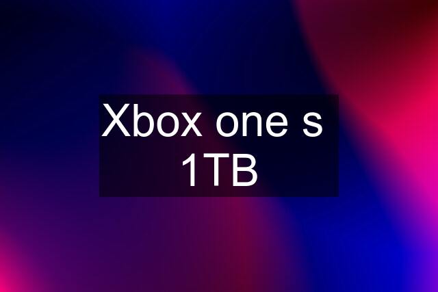 Xbox one s  1TB