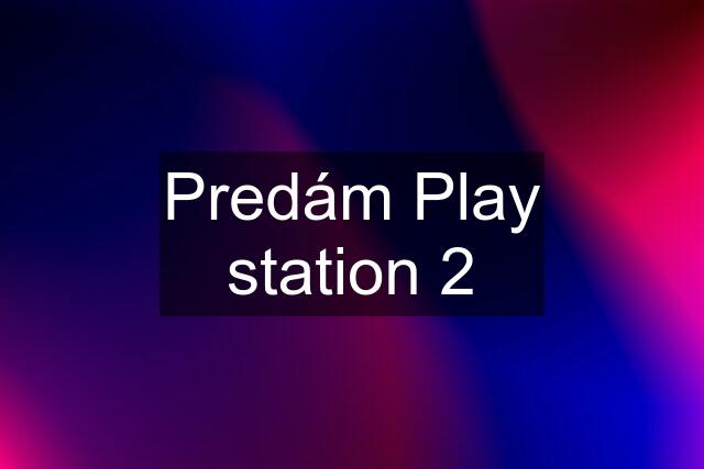 Predám Play station 2