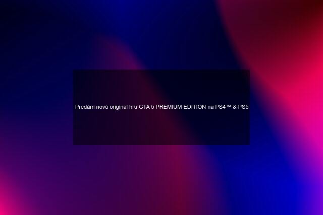 Predám novú originál hru GTA 5 PREMIUM EDITION na PS4™ & PS5