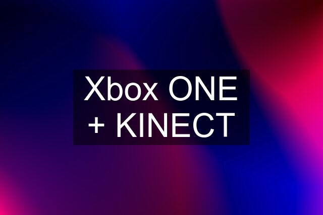 Xbox ONE + KINECT
