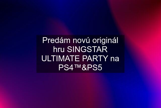 Predám novú originál hru SINGSTAR ULTIMATE PARTY na PS4™&PS5