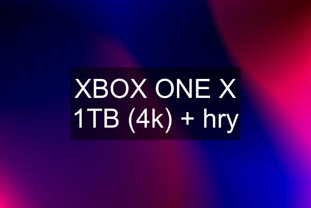 XBOX ONE X 1TB (4k) + hry