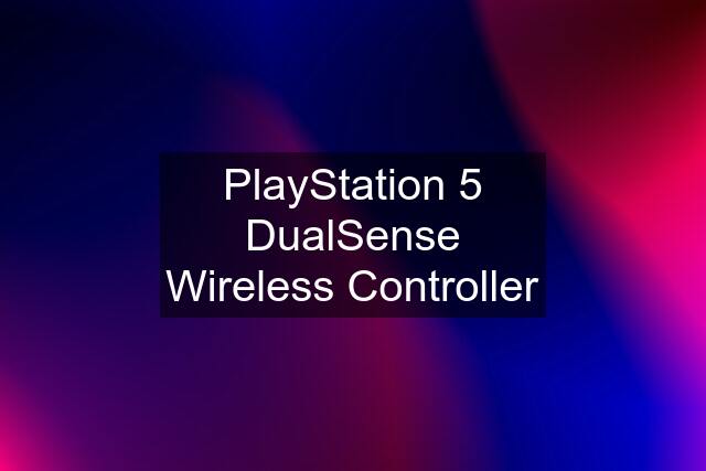 PlayStation 5 DualSense Wireless Controller