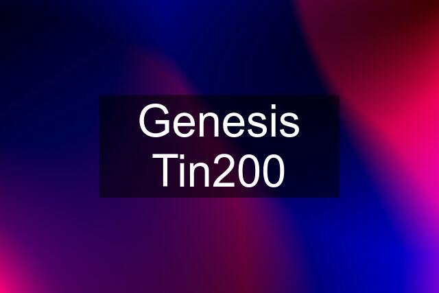 Genesis Tin200