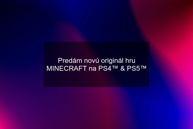 Predám novú originál hru MINECRAFT na PS4™ & PS5™