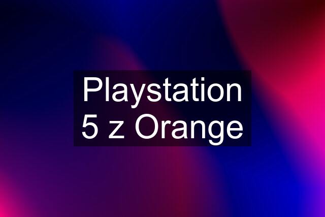 Playstation 5 z Orange