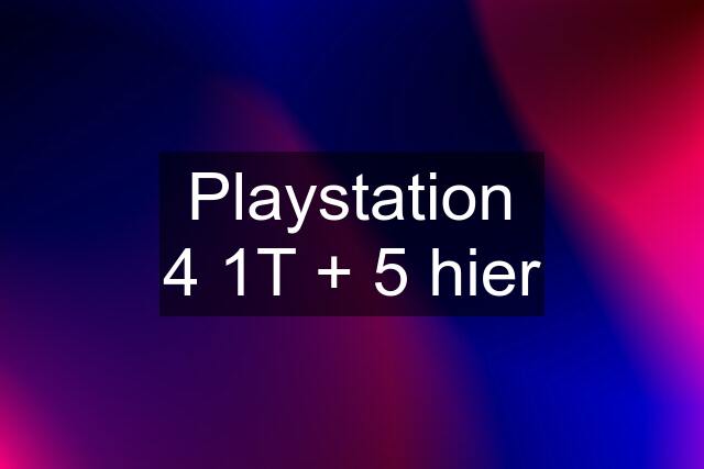 Playstation 4 1T + 5 hier