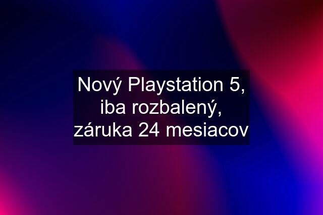 Nový Playstation 5, iba rozbalený, záruka 24 mesiacov