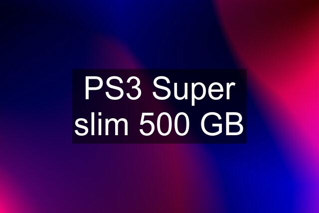 PS3 Super slim 500 GB