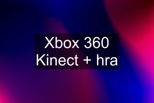 Xbox 360 Kinect + hra