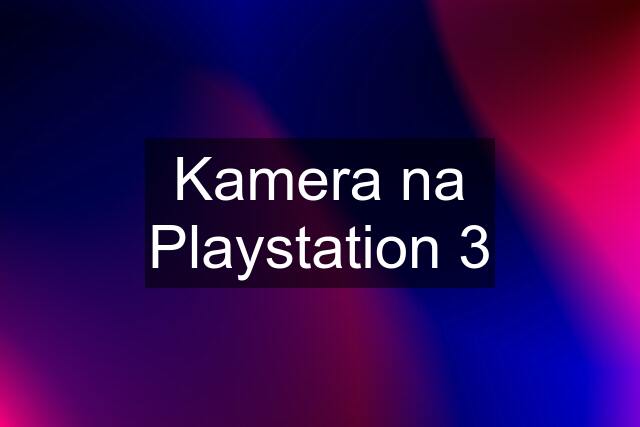 Kamera na Playstation 3