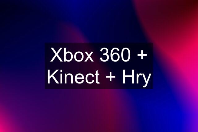 Xbox 360 + Kinect + Hry