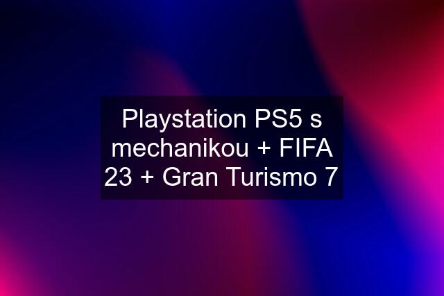 Playstation PS5 s mechanikou + FIFA 23 + Gran Turismo 7