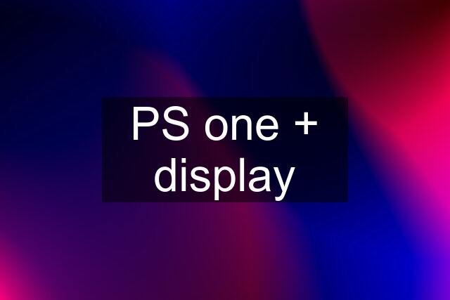 PS one + display