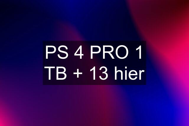 PS 4 PRO 1 TB + 13 hier