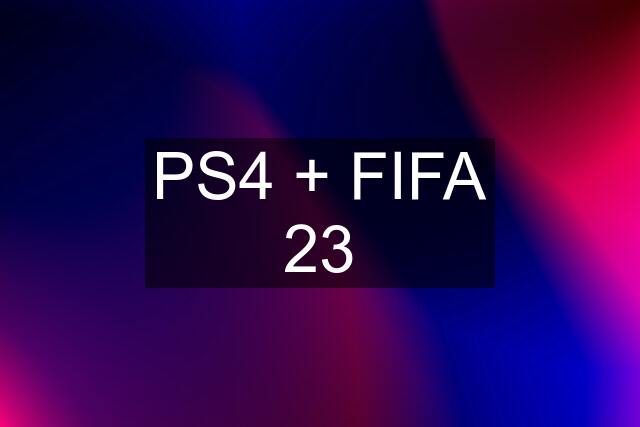 PS4 + FIFA 23