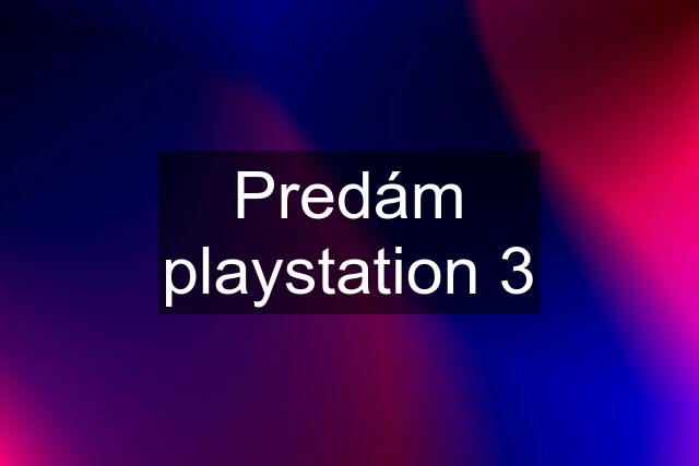 Predám playstation 3