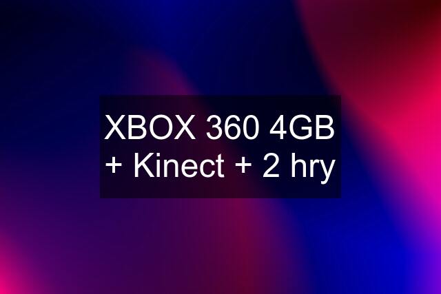 XBOX 360 4GB + Kinect + 2 hry