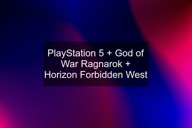 PlayStation 5 + God of War Ragnarok + Horizon Forbidden West