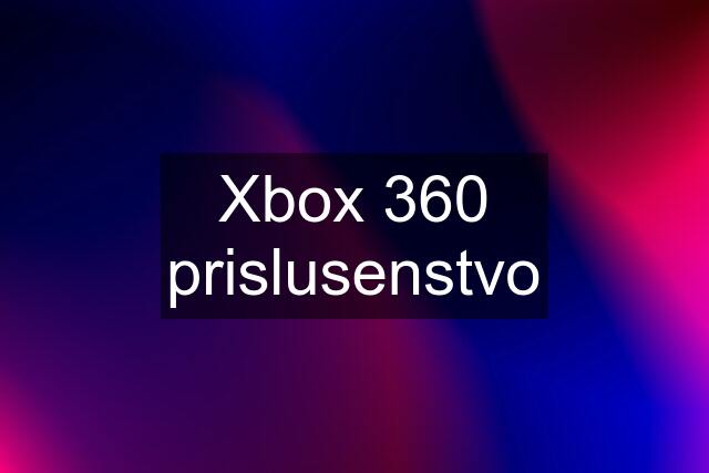 Xbox 360 prislusenstvo