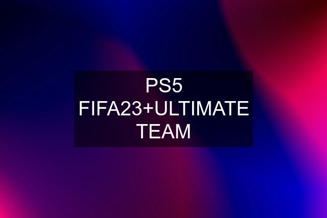 PS5 FIFA23+ULTIMATE TEAM
