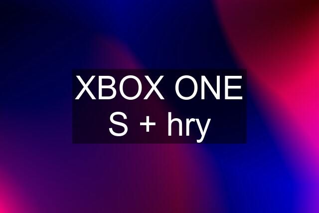 XBOX ONE S + hry