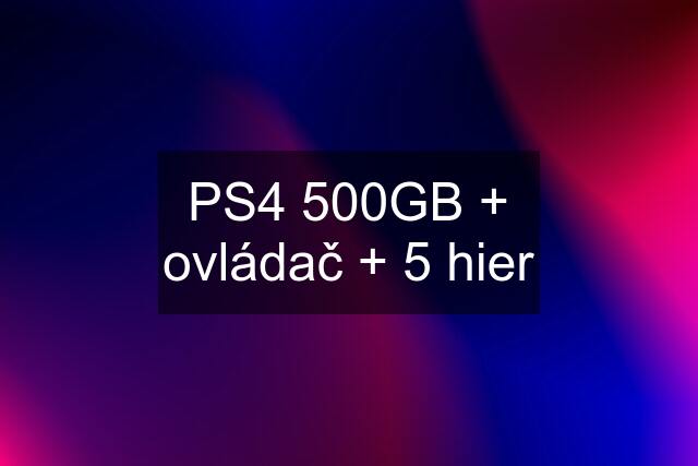 PS4 500GB + ovládač + 5 hier