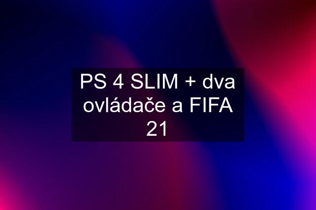 PS 4 SLIM + dva ovládače a FIFA 21