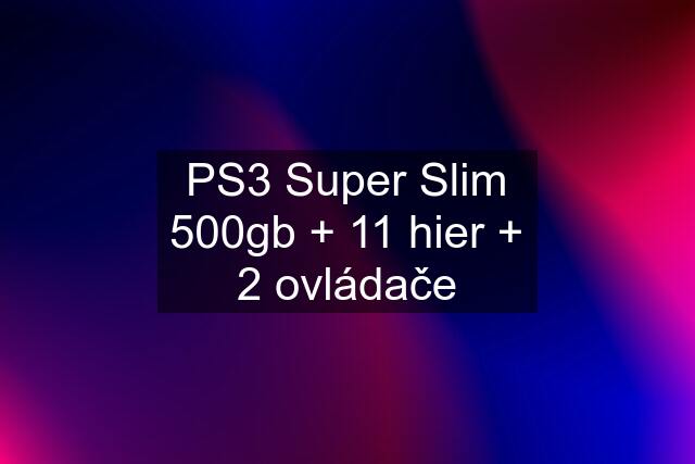 PS3 Super Slim 500gb + 11 hier + 2 ovládače