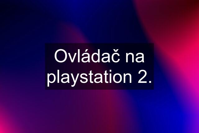 Ovládač na playstation 2.