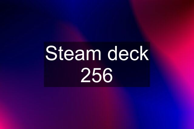 Steam deck 256