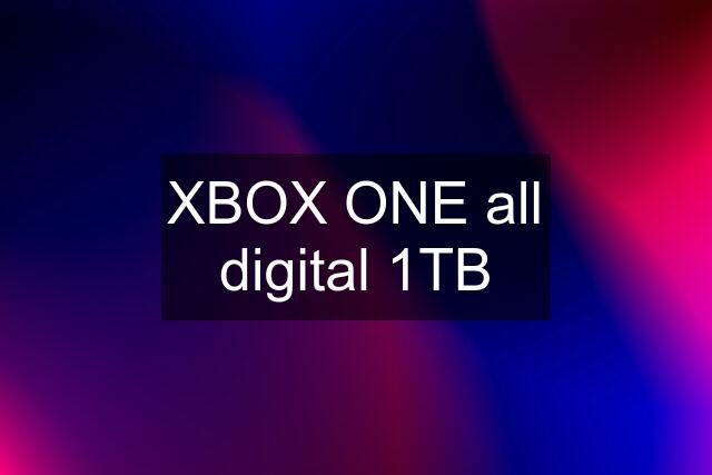 XBOX ONE all digital 1TB